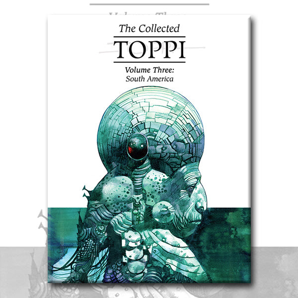 THE COLLECTED TOPPI vol. 3: SOUTH AMERICA by Sergio Toppi